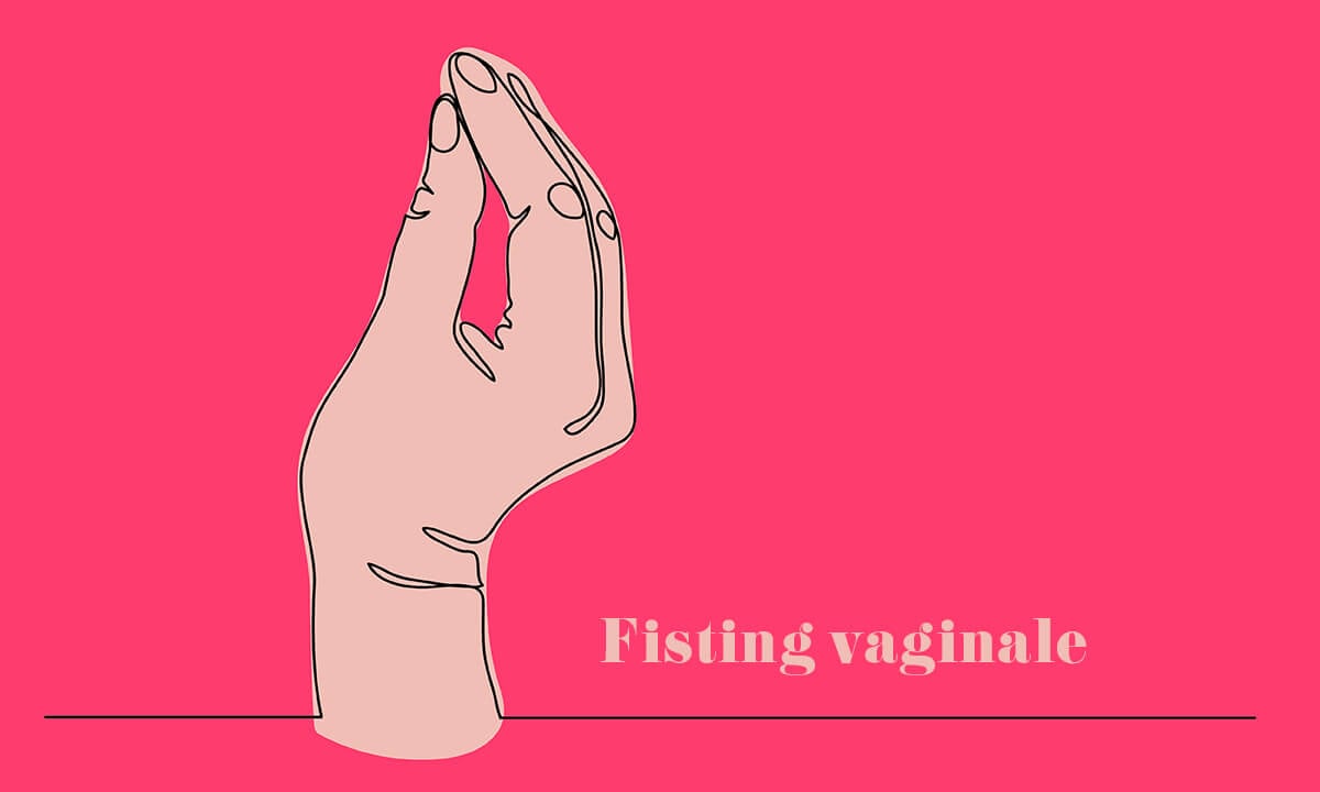 Fisting Vaginale: Domande, Tecniche E Raccomandazioni - CHIARA